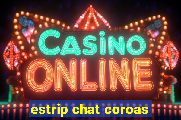 estrip chat coroas